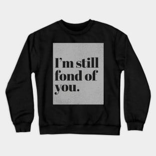 Im still fond of You. (Grey) Crewneck Sweatshirt